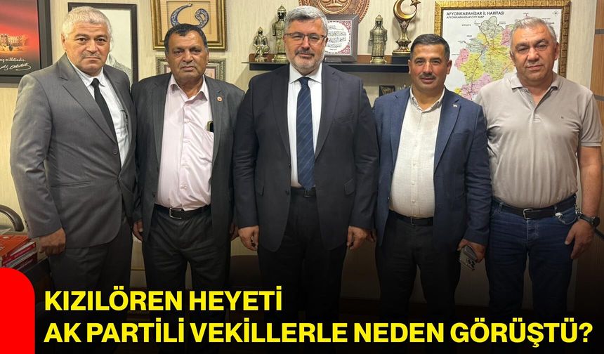 Kızılören Heyeti AK Partili Vekillerle neden görüştü?
