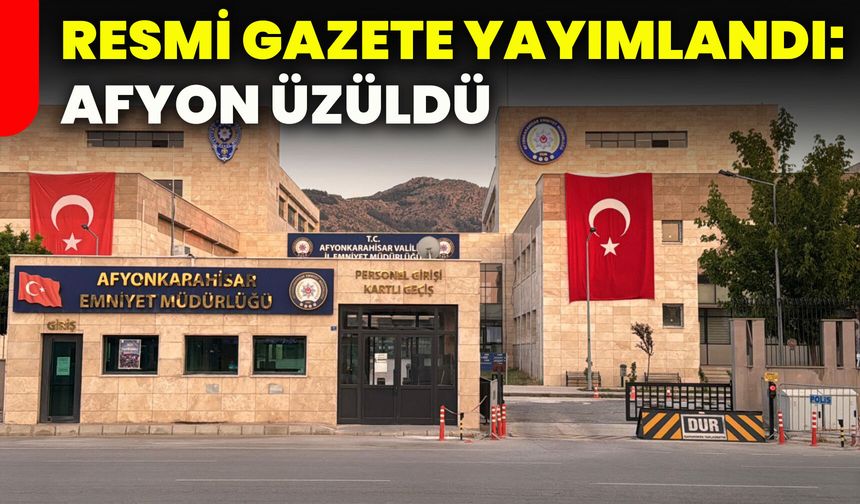 Resmi Gazete yayımlandı: Afyon üzüldü