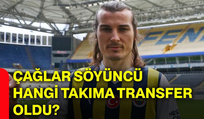 Çağlar Söyüncü hangi takıma transfer oldu?