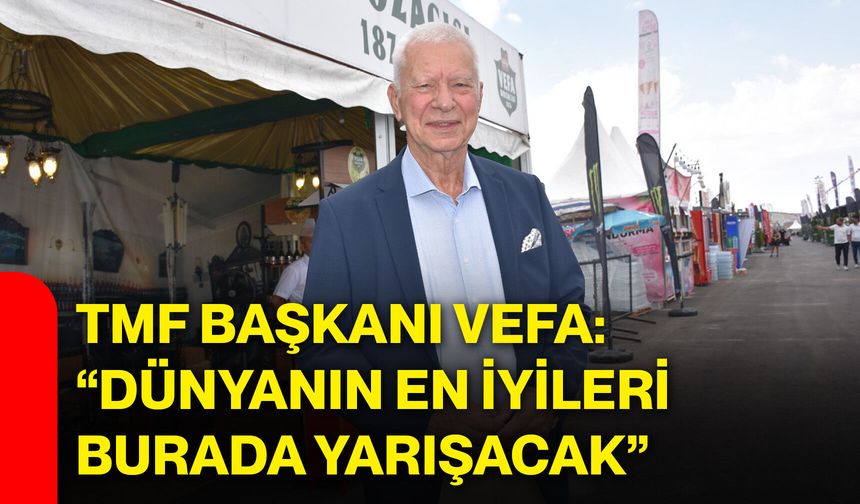 TMF Başkanı Vefa: “Dünyanın en iyileri burada yarışacak”