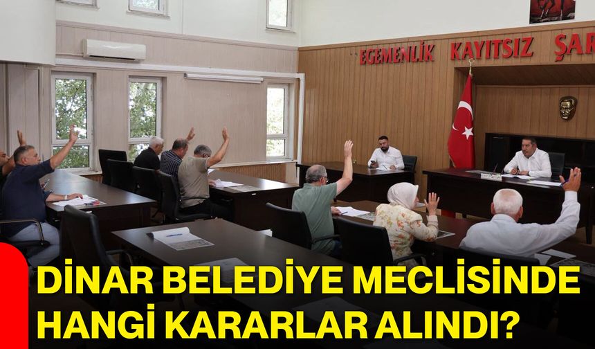 Dinar Belediye Meclisinde hangi kararlar alındı?