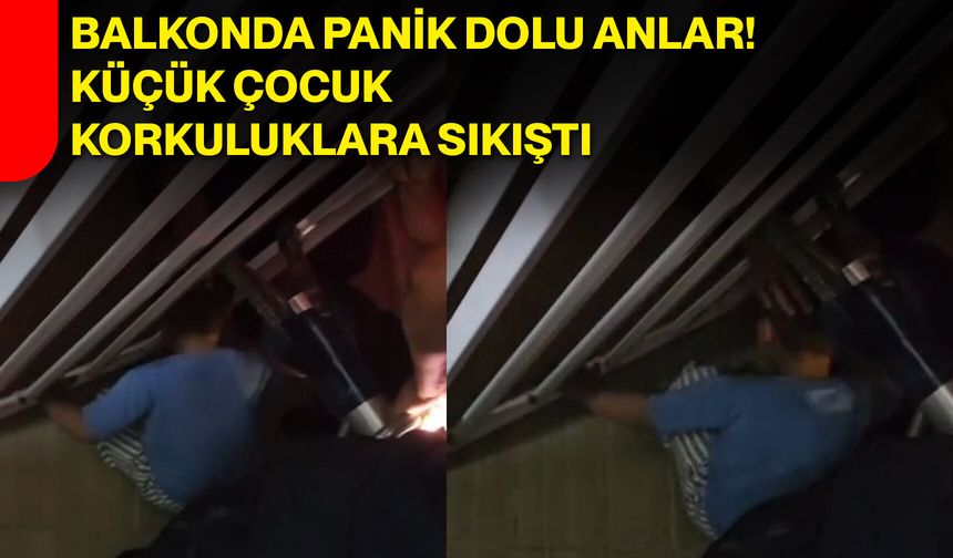 Balkonda panik dolu anlar! Küçük çocuk korkuluklara sıkıştı