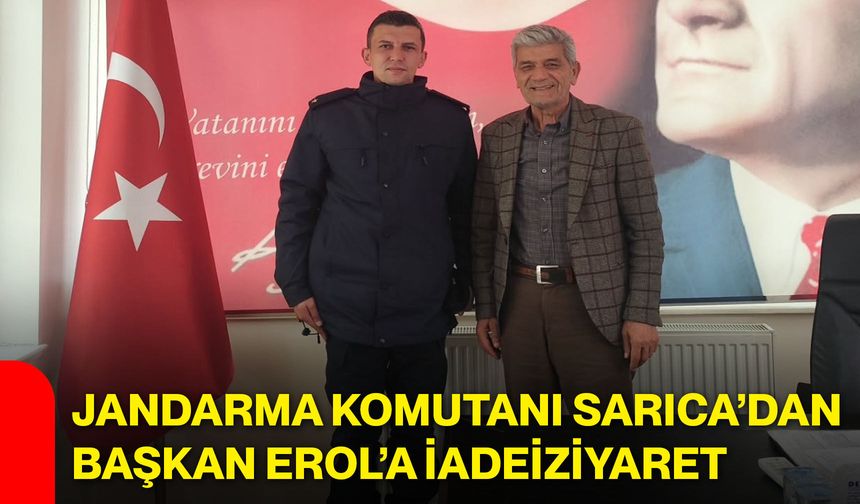 Jandarma Komutanı Sarıca’dan Başkan Erol’a iadeiziyaret