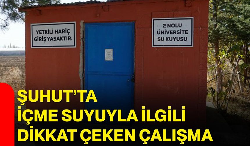 Şuhut’ta içme suyuyla ilgili dikkat çeken çalışma