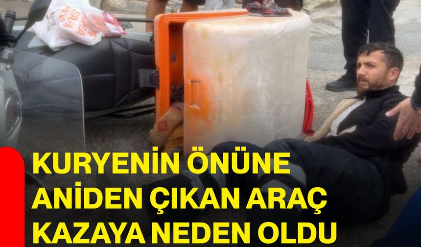 Kuryenin önüne aniden çıkan araç kazaya neden oldu