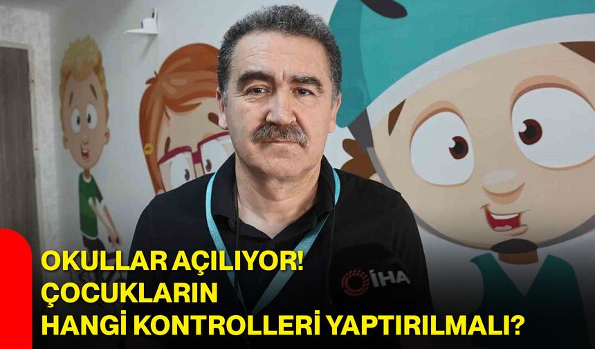 Okullar açılıyor! Çocukların hangi kontrolleri yaptırılmalı?