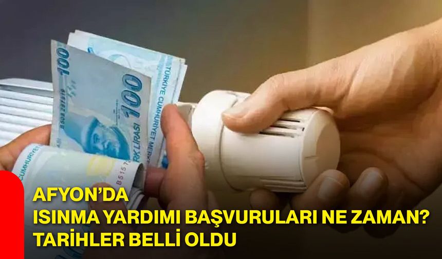 Afyon’da ısınma yardımı başvuruları ne zaman? Tarihler belli oldu