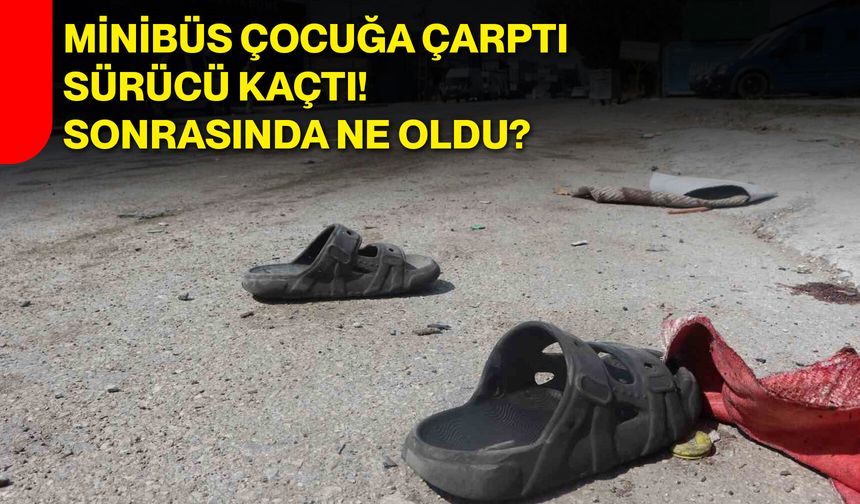 Minibüs çocuğa çarptı, sürücü kaçtı! Sonrasında ne oldu?