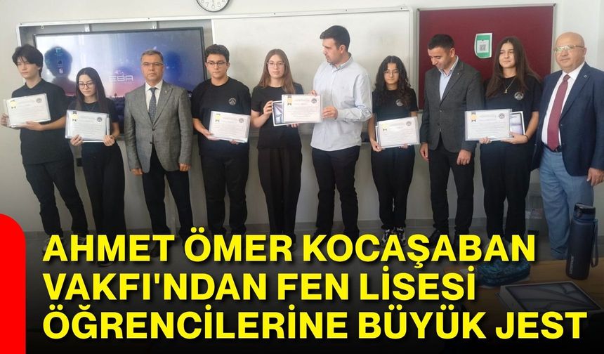 Ahmet Ömer Kocaşaban Vakfı'ndan Fen Lisesi öğrencilerine büyük jest