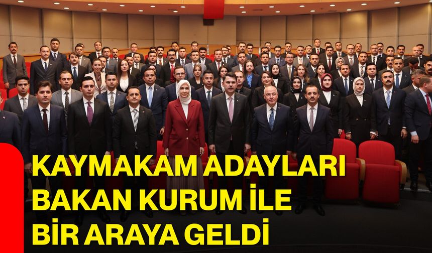 Kaymakam adayları Bakan Kurum ile bir araya geldi