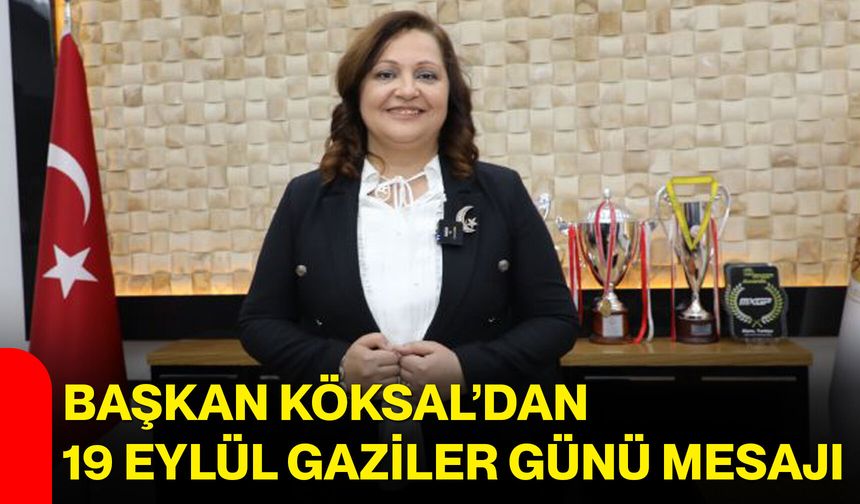 Başkan Köksal’dan 19 Eylül Gaziler Günü mesajı
