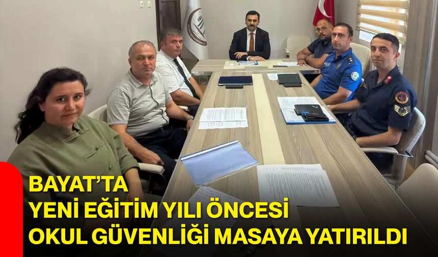 Bayat’ta yeni eğitim yılı öncesi okul güvenliği masaya yatırıldı