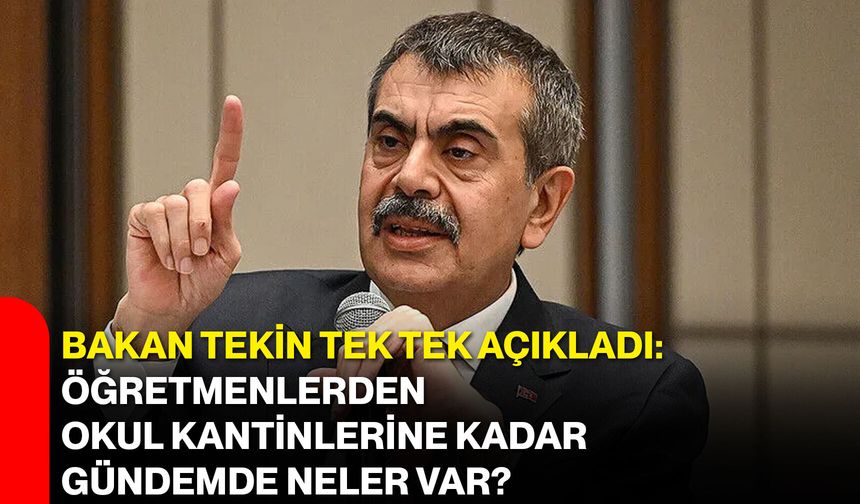 Bakan Tekin tek tek açıkladı: Öğretmenlerden okul kantinlerine kadar gündemde neler var?