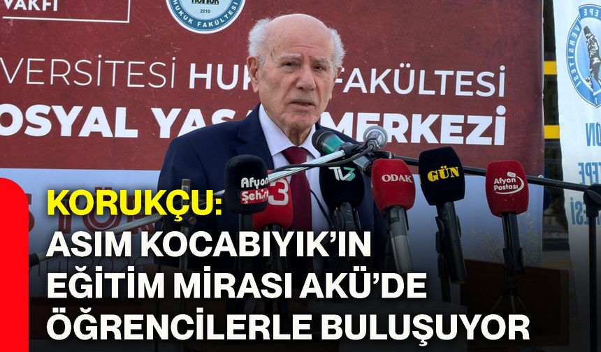 Korukçu: Asım Kocabıyık’ın eğitim mirası AKÜ’de öğrencilerle buluşuyor