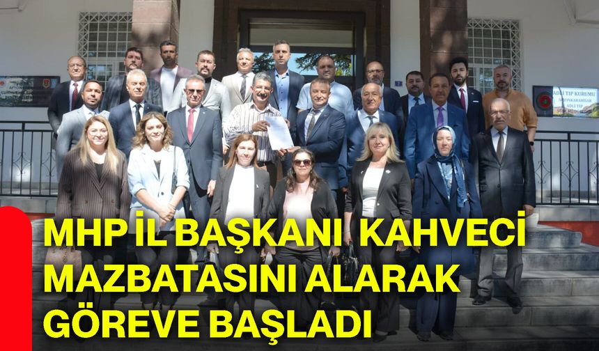 MHP İl Başkanı Kahveci mazbatasını alarak göreve başladı