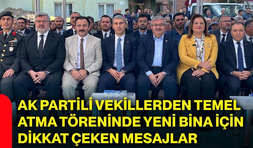 AK Partili vekillerden temel atma töreninde yeni bina için dikkat çeken mesajlar