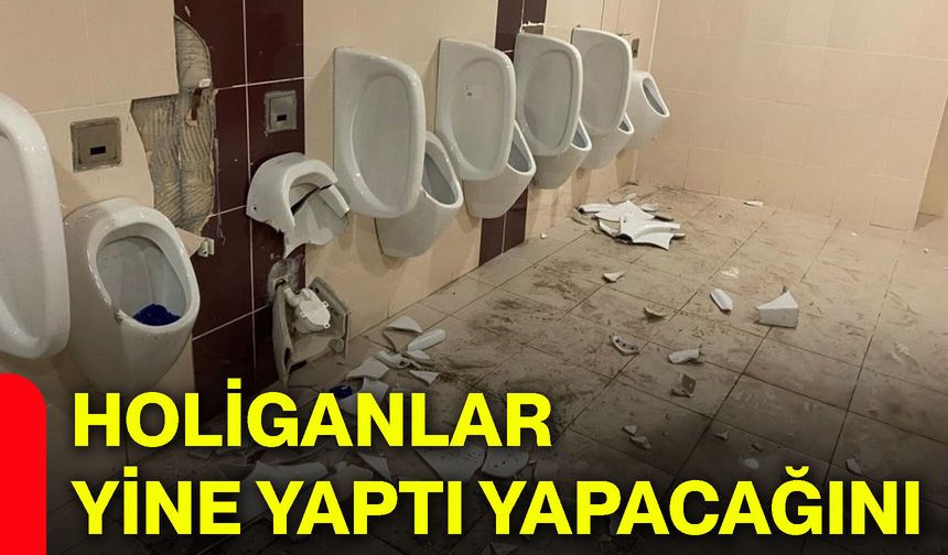 Holiganlar yine yaptı yapacağını