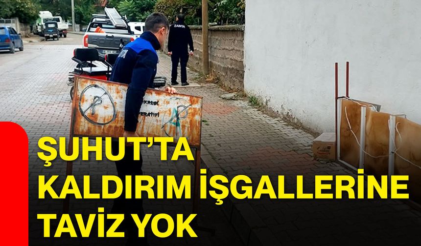 Şuhut’ta kaldırım işgallerine taviz yok