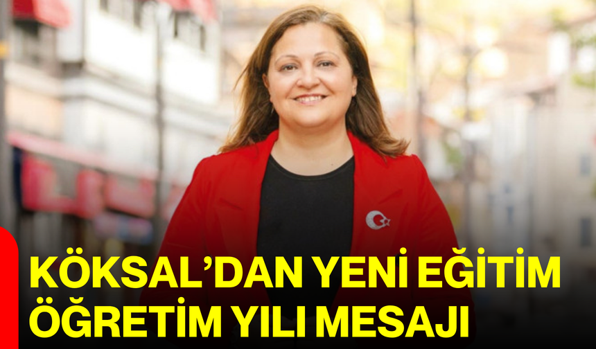 Köksal’dan yeni öğretim yılı mesajı