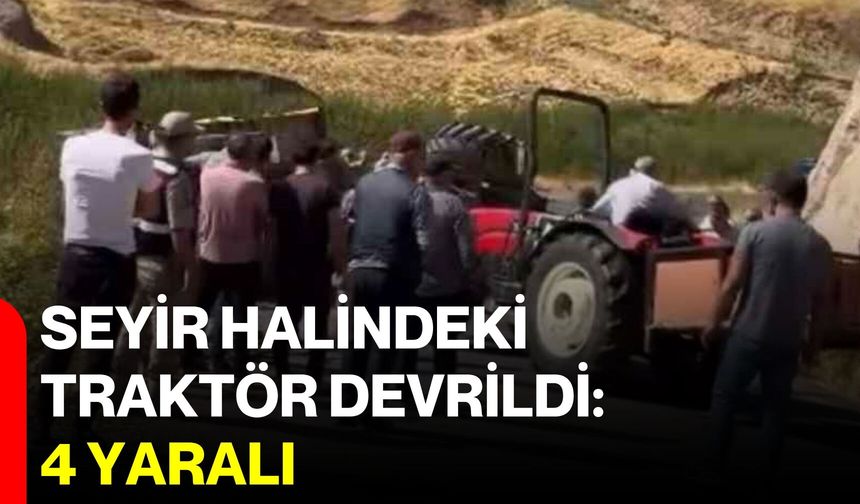 Seyir halindeki traktör devrildi: 4 yaralı