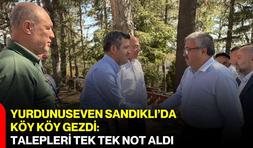 Yurdunuseven Sandıklı’da köy köy gezdi: Talepleri tek tek not aldı