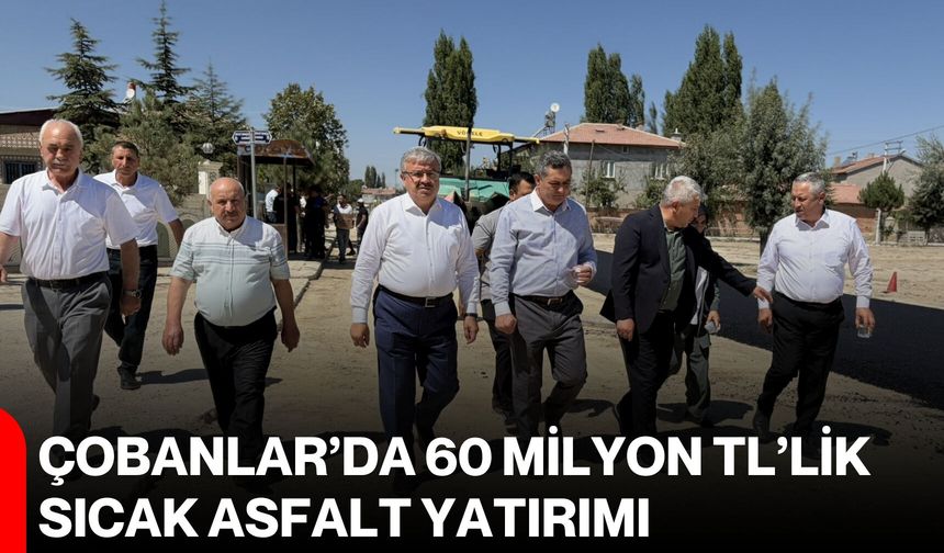 Çobanlar’da 60 milyon TL’lik sıcak asfalt yatırımı