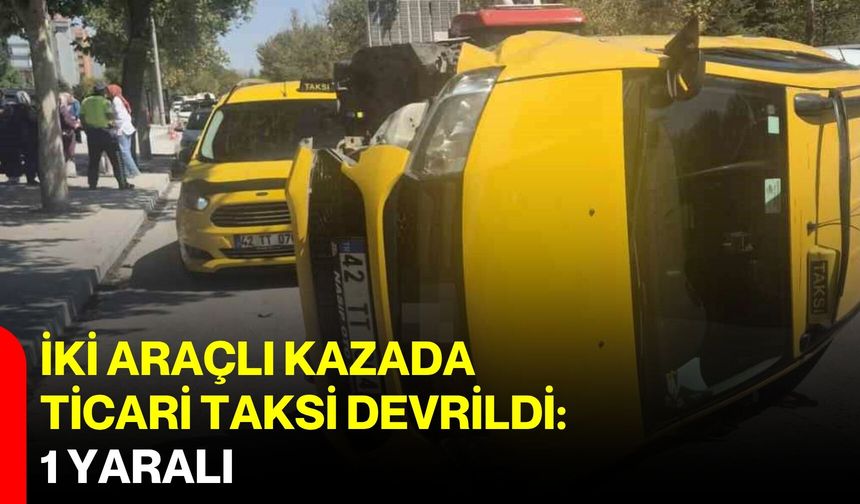 İki araçlı kazada ticari taksi devrildi: 1 yaralı