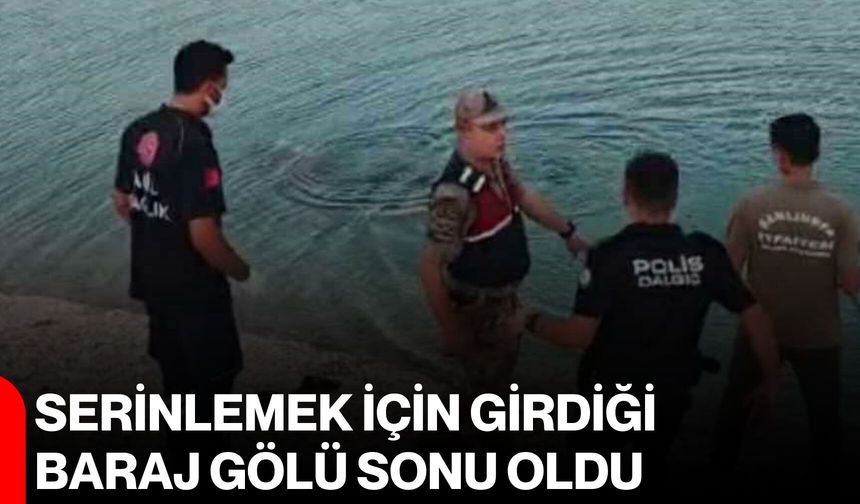Serinlemek için girdiği baraj gölü sonu oldu