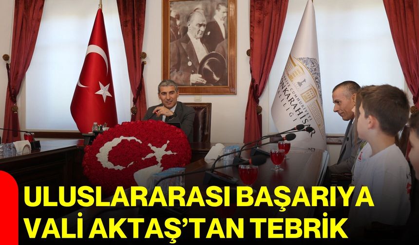 Uluslararası başarıya Vali Aktaş’tan tebrik