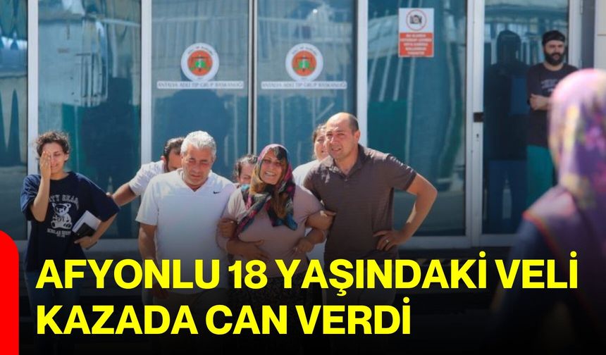 Afyonlu 18 yaşındaki Veli kazada can verdi