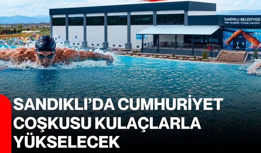 Sandıklı’da Cumhuriyet coşkusu kulaçlarla yükselecek