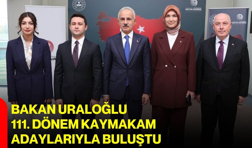 Bakan Uraloğlu, 111. Dönem Kaymakam Adaylarıyla buluştu