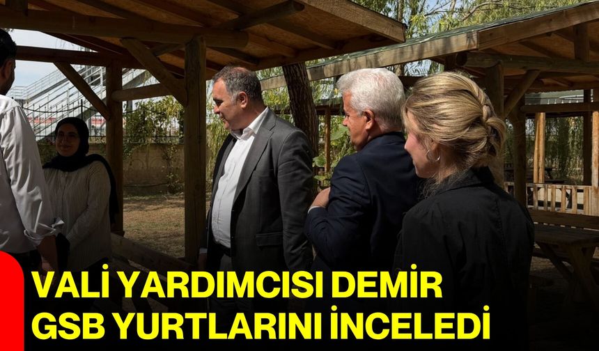 Vali Yardımcısı Demir, GSB yurtlarını inceledi
