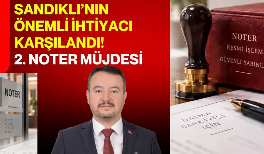 Sandıklı’nın önemli ihtiyacı karşılandı! 2. Noter müjdesi