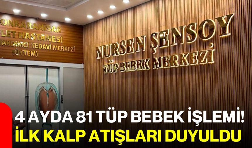 4 ayda 81 tüp bebek işlemi! İlk kalp atışları duyuldu