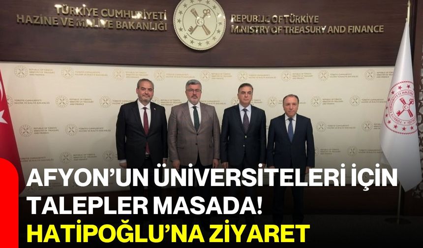 Afyon’un Üniversiteleri için talepler masada! Hatipoğlu’na ziyaret