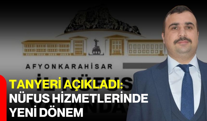 Tanyeri açıkladı: Nüfus hizmetlerinde yeni dönem