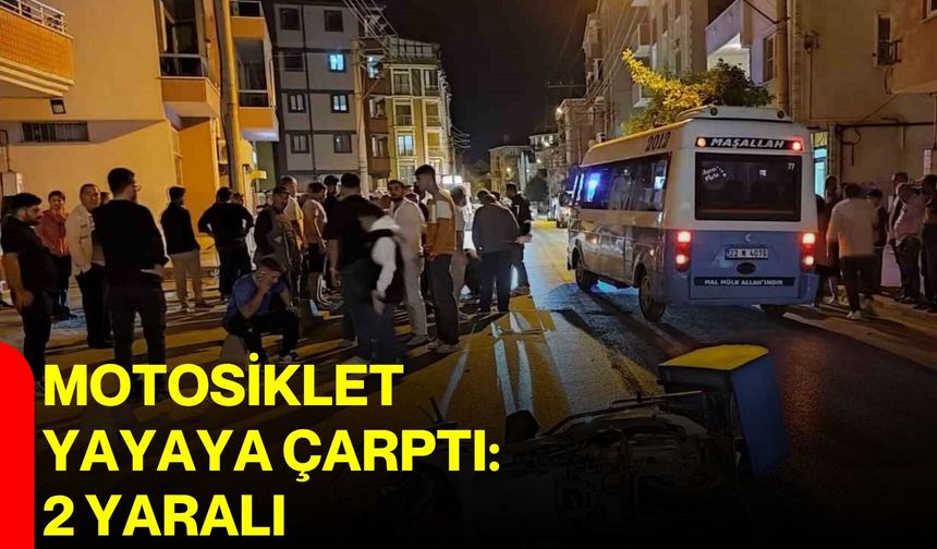 Motosiklet yayaya çarptı: 2 yaralı