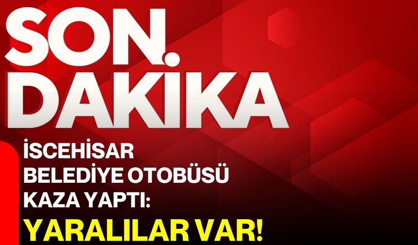 İscehisar belediye otobüsü kaza yaptı: Yaralılar var!