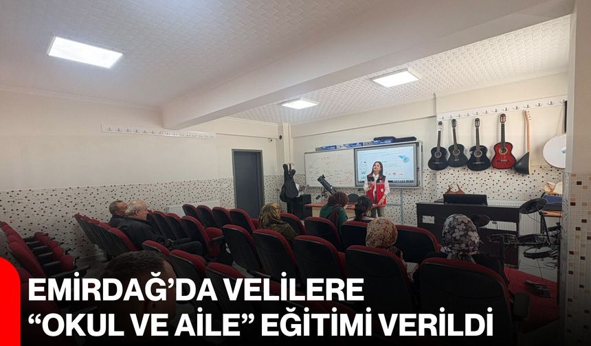 Emirdağ’da velilere “okul ve aile” eğitimi verildi