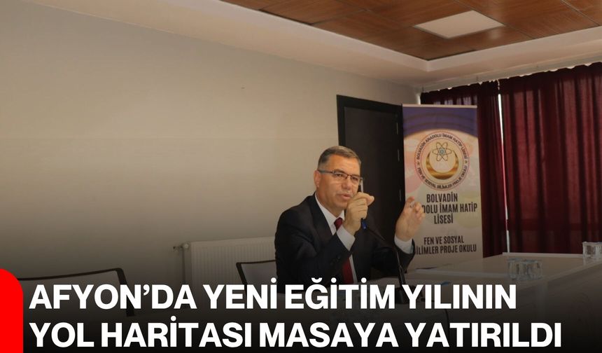 Afyon’da yeni eğitim yılının yol haritası masaya yatırıldı