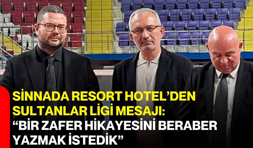 Sinnada Resort Hotel’den Sultanlar Ligi mesajı: “Bir zafer hikayesini beraber yazmak istedik”