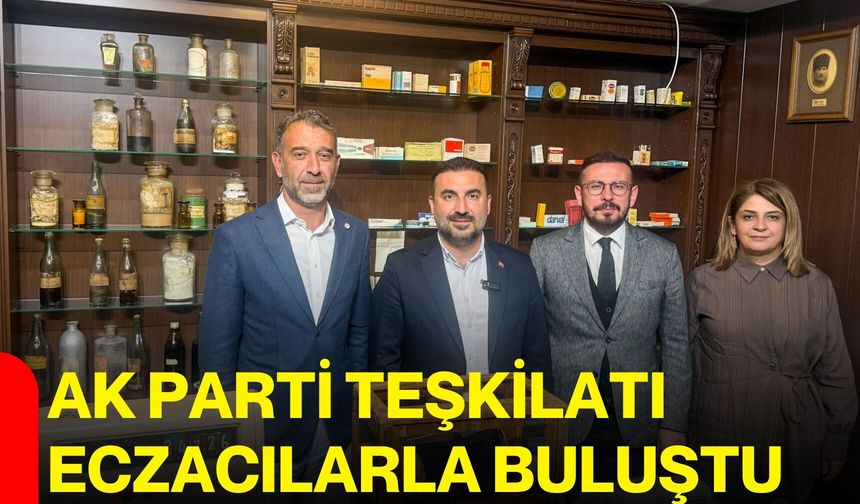 AK Parti Teşkilatı eczacılarla buluştu