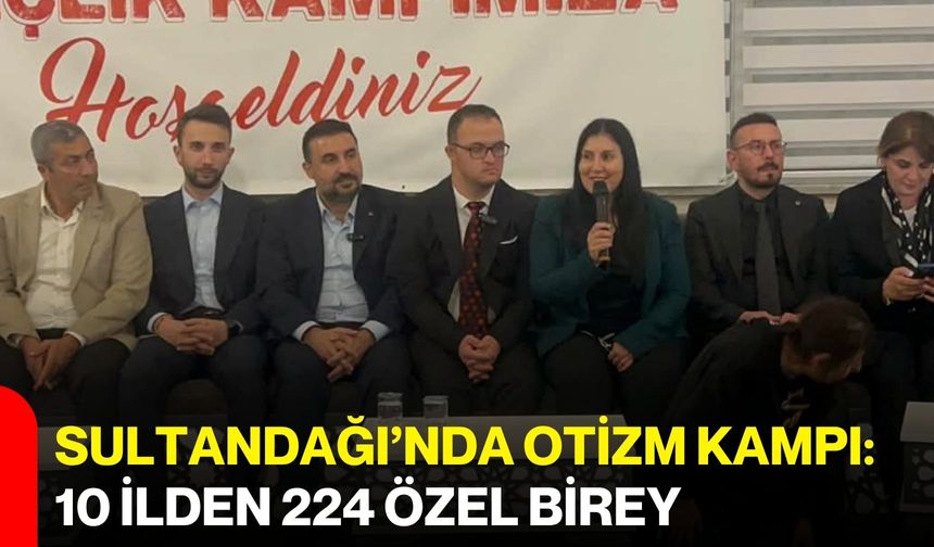Sultandağı’nda otizm kampı: 10 ilden 224 özel birey