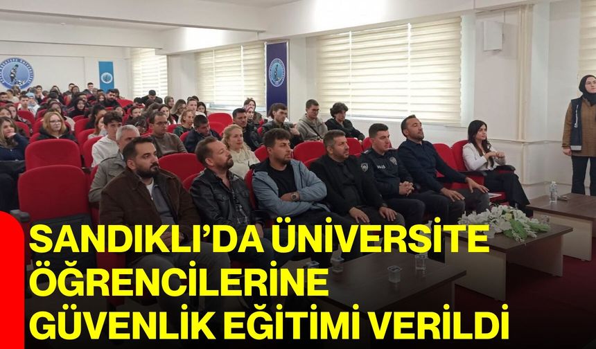 Sandıklı’da üniversite öğrencilerine güvenlik eğitimi verildi