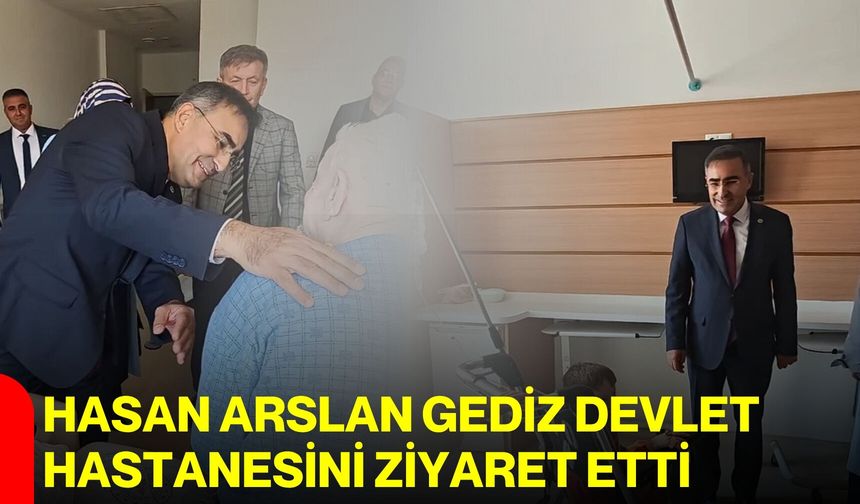 Hasan Arslan Gediz Devlet Hastanesini ziyaret etti