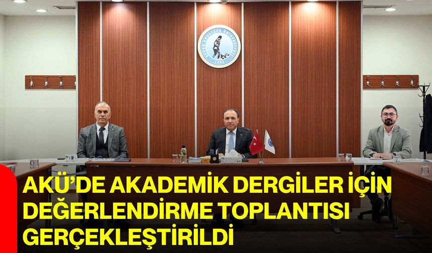 AKÜ’de akademik dergiler için değerlendirme toplantısı gerçekleştirildi