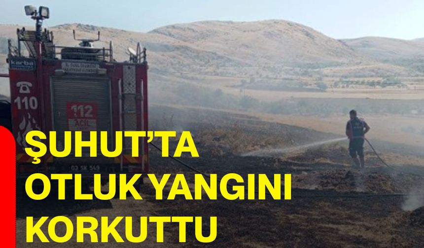 Şuhut’ta otluk yangını korkuttu
