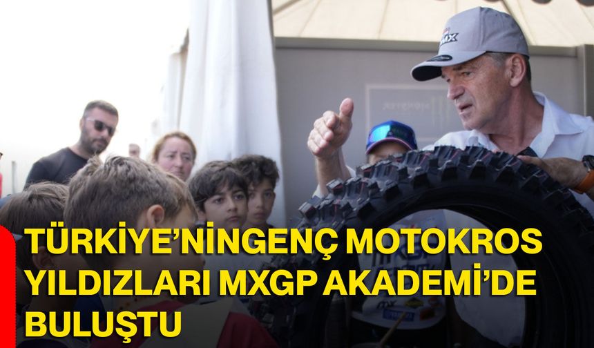 Türkiye’nin Genç Motokros Yıldızları MXGP Akademi’de buluştu