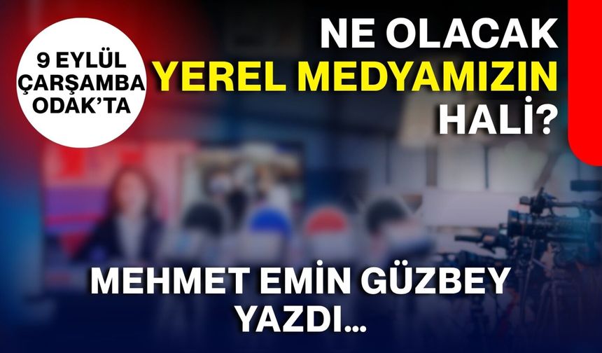 Ne olacak yerel medyamızın hali?